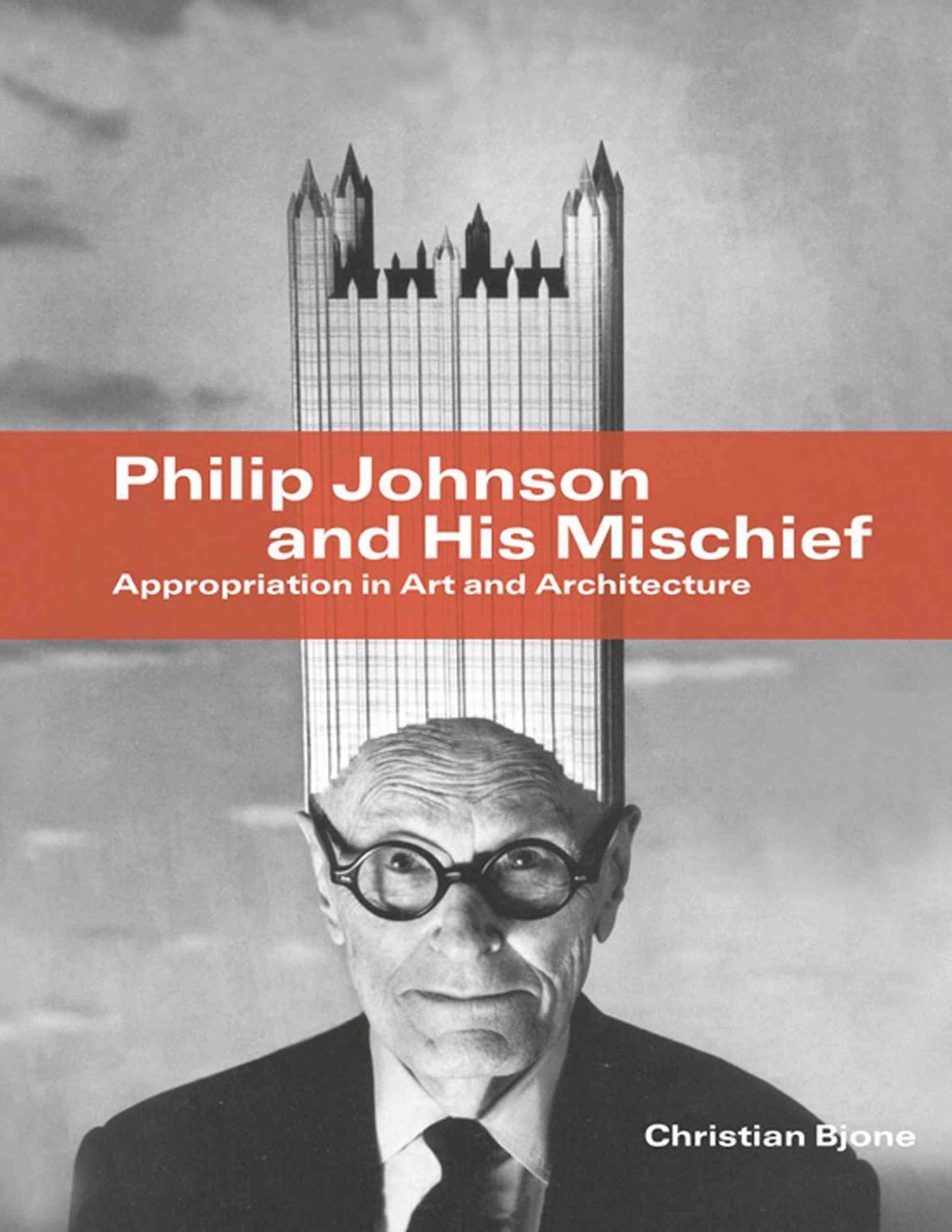 Philip Johnson and His Mischief By Christian Bjone 9781864705249