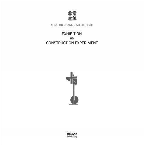 Exhibition as Construction Experiment By Yung Ho Chang 9781864708400