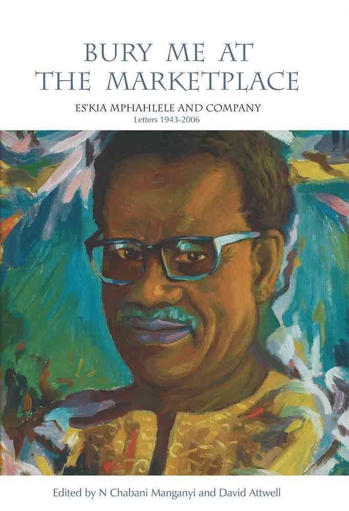 Bury Me at the Marketplace By Es'kia Mphahlele 9781868144891