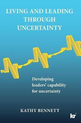 Living & leading through uncertainty By Kathy Bennett 9781869226602