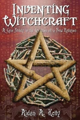 Inventing Witchcraft By Aidan A. Kelly 9781870450584 (Paperback)