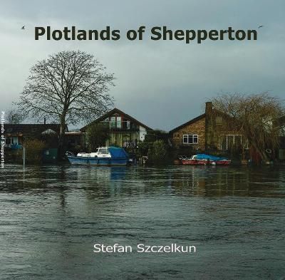 Plotlands of Shepperton By Stefan Szczelkun 9781870736244 (Paperback)