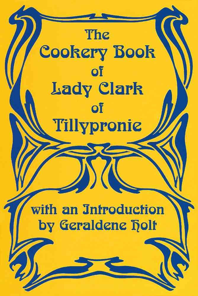 The Cookery Book of Lady Clark of Tillypronie By Clark 9781870962100