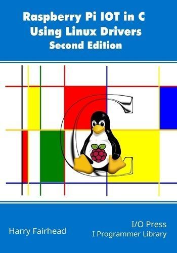 Raspberry Pi IoT In C Using Linux Drivers, 2nd Edition 9781871962857