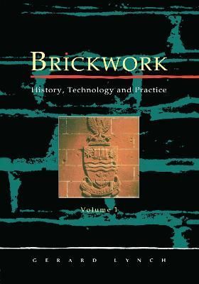 Brickwork: History, Technology and Practice: V.1&2 By Gerard Lynch