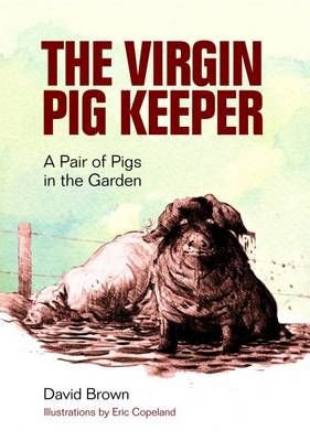 The Virgin Pig Keeper By David Brown, Eric Copeland 9781873580790