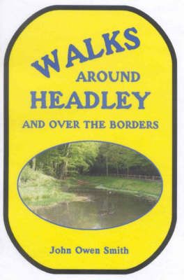 Walks around Headley: and over the borders By Owen John Smith