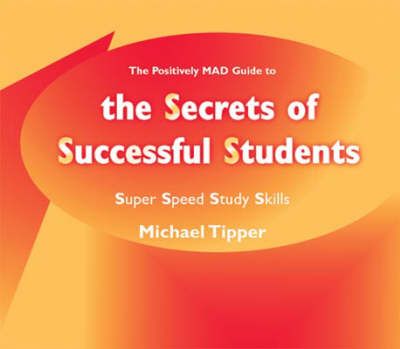 The Positively Mad Guide to the Secrets of Successful Students
