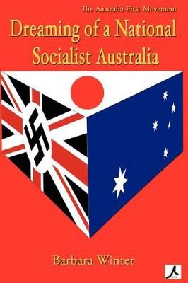 Dreaming of a National Socialist Australia By Barbara Winter