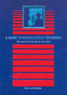 A Guide to Rehabilitation Testimony--the Expert's Role as an Educator