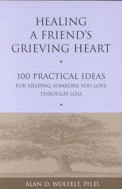 Healing a Friend's Grieving Heart By Alan D Wolfelt 9781879651265