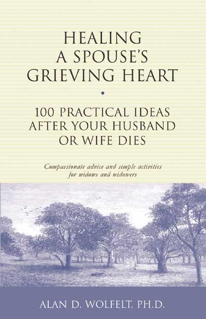 Healing a Spouse's Grieving Heart By Alan Wolfelt 9781879651371