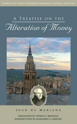 A Treatise on the Alteration of Money By Juan De Mariana 9781880595886
