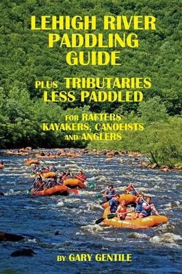 Lehigh River Paddling Guide By Gary Gentile 9781883056506 (Paperback)