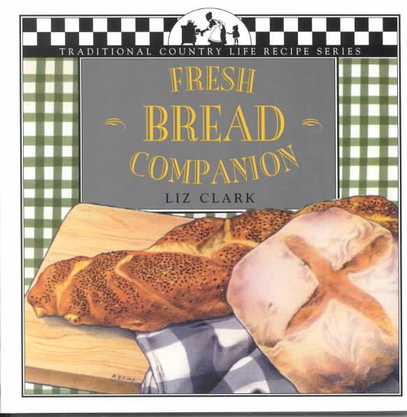 Fresh Bread Companion By Liz Clark 9781883283117 (Paperback)