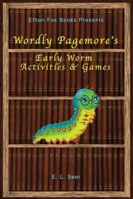 Wordly Pagemore's Early Worm Activities & Games By Seer, E. L.
