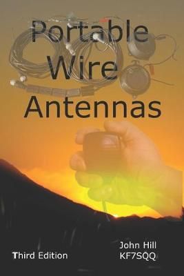 Portable Wire Antennas By John Hill 9781884979156 (Paperback)