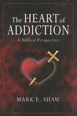 The Heart of Addiction By Mark E Shaw 9781885904683 (Paperback)
