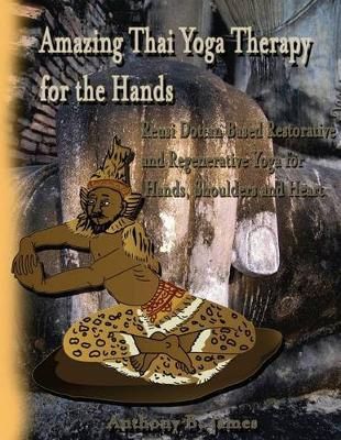 Amazing Thai Yoga Therapy for the Hands By Dr Anthony B James