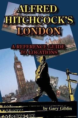 Alfred Hitchcock's London A Reference Guide to Locations 9781887664677