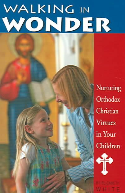 Walking in Wonder: Nurturing Orthodox Christian Virtues in Your Children