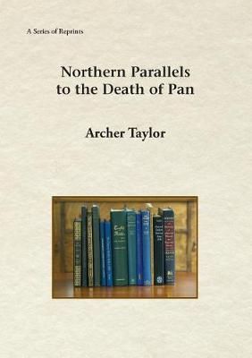 Northern Parallels to the Death of Pan By Archer Taylor 9781888215731