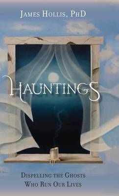 Hauntings - Dispelling the Ghosts Who Run Our Lives 9781888602647