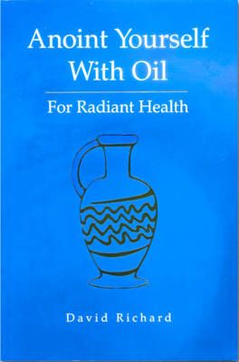 Anoint Yourself With Oil for Radiant Health By David Richard