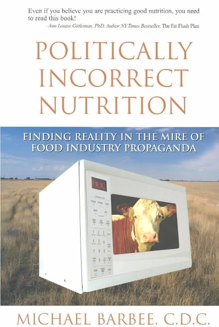 Politically Incorrect Nutrition By Michael Barbee 9781890612344