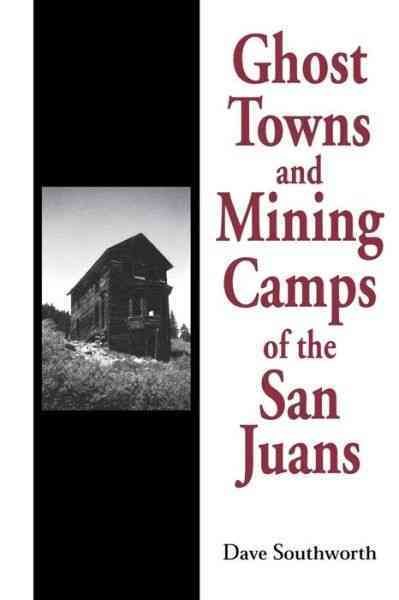 Ghost Towns and Mining Camps of the San Juans By Dave Southworth