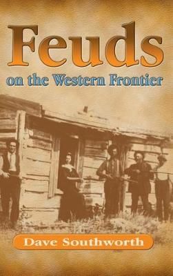 Feuds on the Western Frontier By Dave Southworth 9781890778026