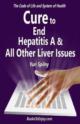 Cure to End Hepatitis A & All Other Liver Issues By Khellblau