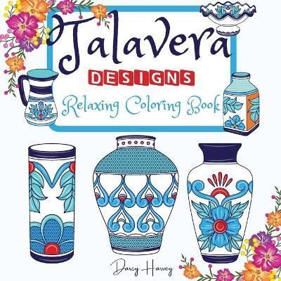 Talavera Designs Adult Coloring Book By Darcy Harvey 9781892501356