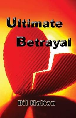 Ultimate Betrayal By Bil Holton 9781893095069 (Paperback)