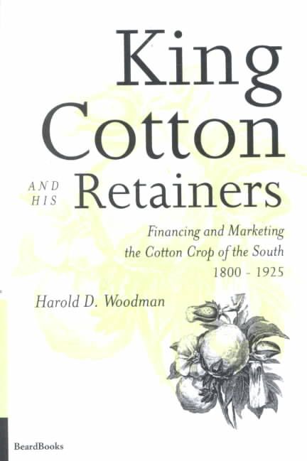 King Cotton and His Retainers By Harold D. Woodman 9781893122512
