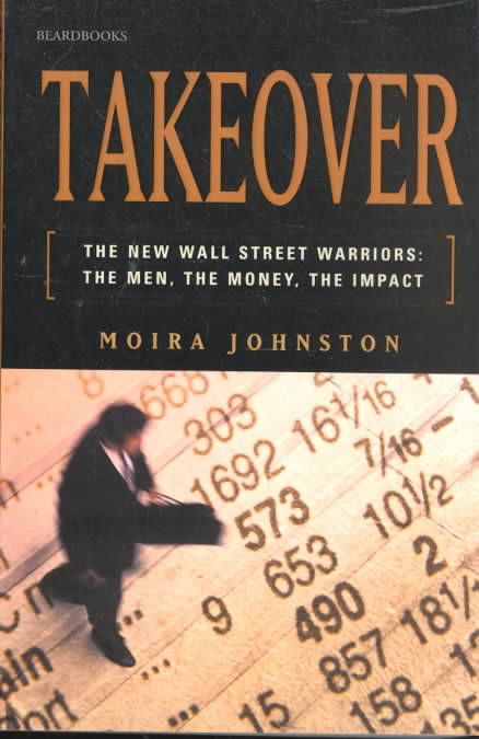 Takeover: The New Wall Street Warriors: The Men, the Money, the Impact