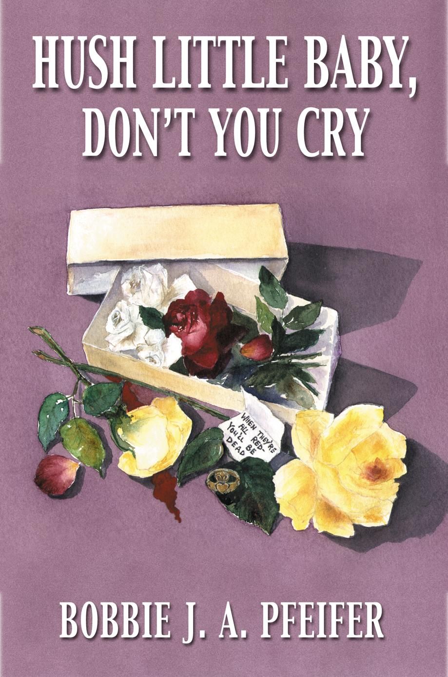 Hush Little Baby, Don't You Cry By Bobbie J. A. Pfeifer 9781893652682