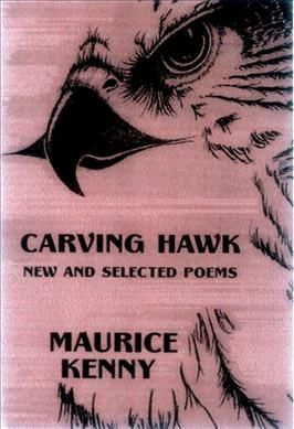 Carving Hawk: New & Selected Poems 1953-2000 By Maurice Kenny