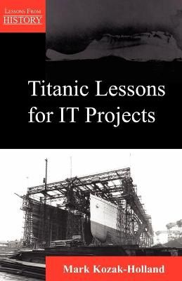 Titanic Lessons for It Projects By Kozak-Holland, Mark 9781895186260