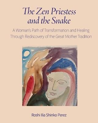 The Zen Priestess and the Snake By Roshi Ilia Shinko Perez (Paperback)
