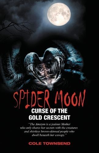 Spider Moon: Curse of the Gold Crescent By Townsend, Cole (Paperback)