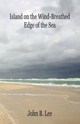 Island on the Wind-Breathed Edge of the Sea By John B Lee (Paperback)