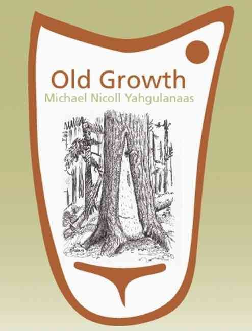 Old Growth: Michael Nicoll Yahgulanaas By Liz Park 9781897476963