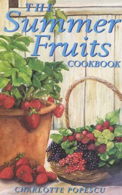 The Summer Fruits Cookbook By Charlotte Popescu 9781899470501