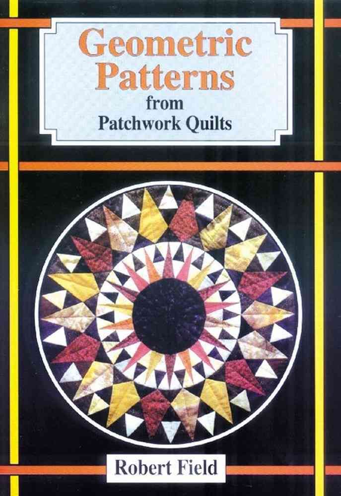 Geometric Patterns from Patchwork Quilts By Robert Field 9781899618415