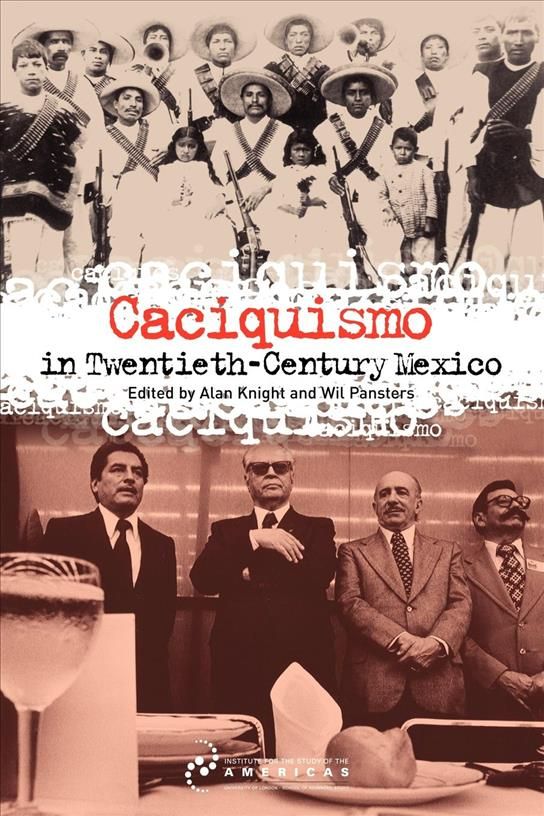 Caciquismo in Twentieth-Century Mexico By Alan Knight, W. G. Pansters