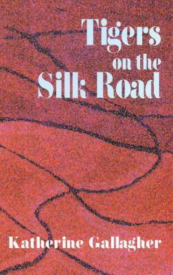 Tigers on the Silk Road By Katherine Gallagher 9781900072472
