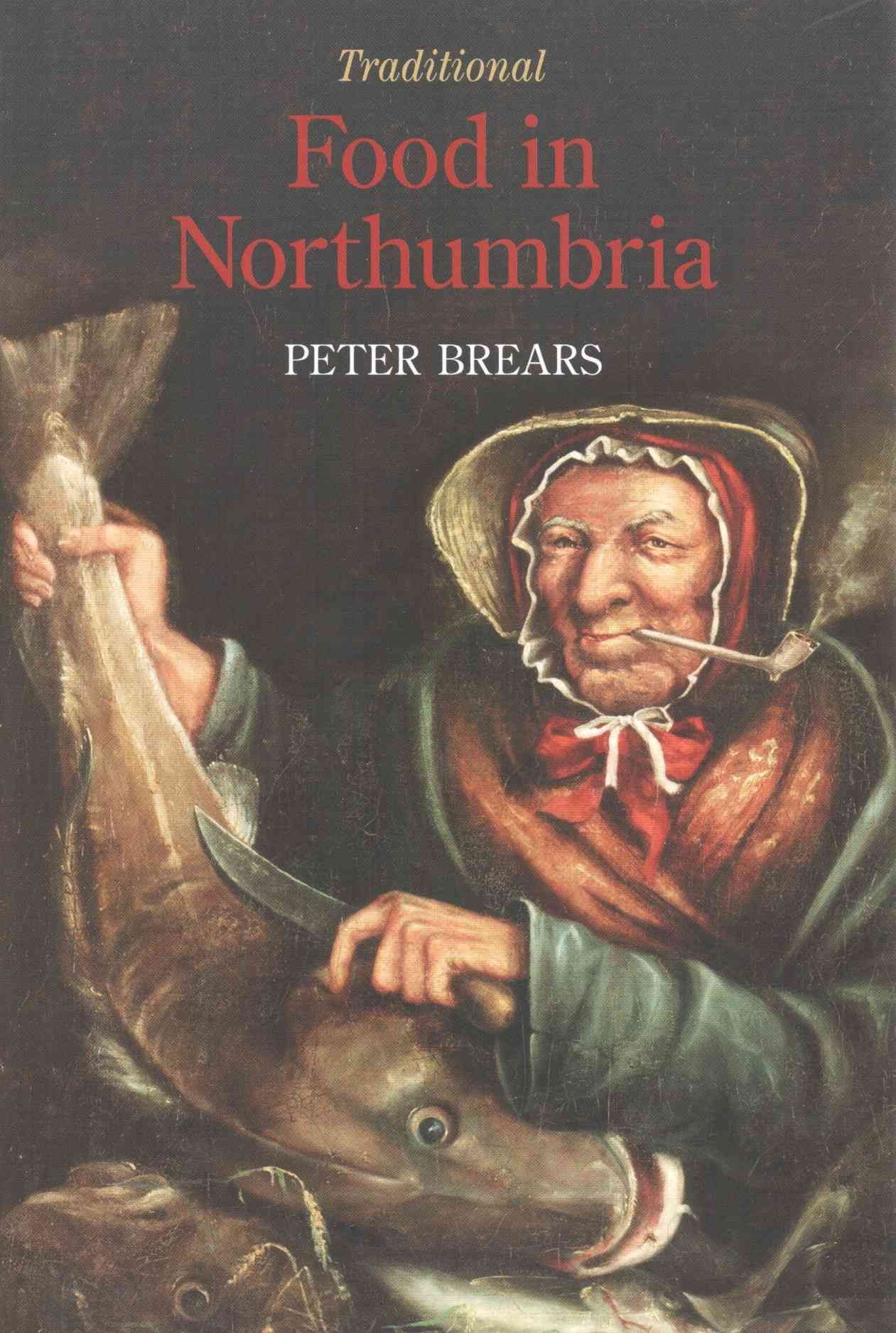 Traditional Food in Northumbria By Peter C. D. Brears 9781900318457