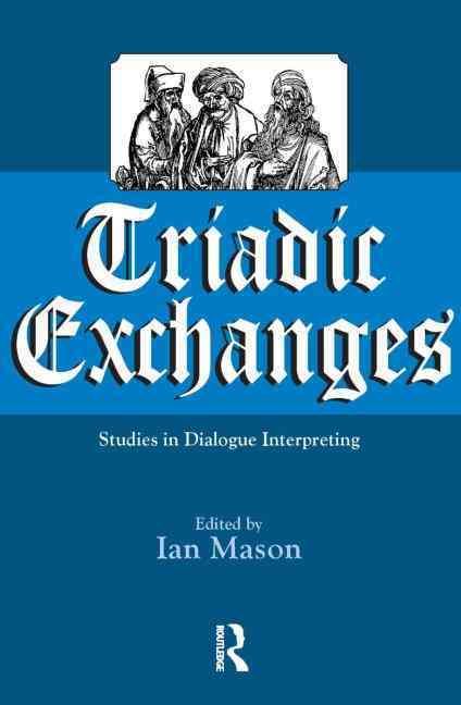 Triadic Exchanges: Studies in Dialogue Interpreting By Mason, Ian