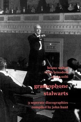 Gramophone Stalwarts: 3 Separate Discographies - Bruno Walter, Erich Leinsdorf, Georg Solti